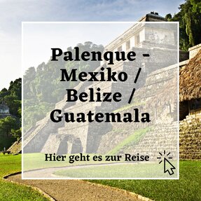 Reise "Palenque"